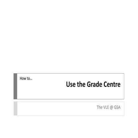VLE GSA - How to use the Grade Centre