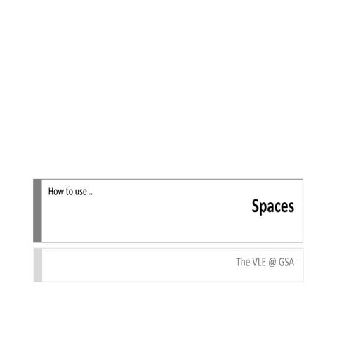 VLE GSA - How to use Spaces
