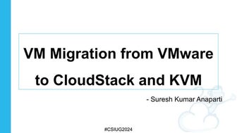 VM Migration from VMware to CloudStack and KVM – Suresh Anaparti, ShapeBlue