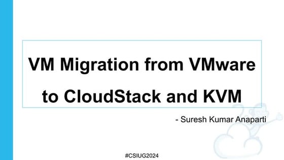 VM Migration from VMware to CloudStack and KVM – Suresh Anaparti, ShapeBlue