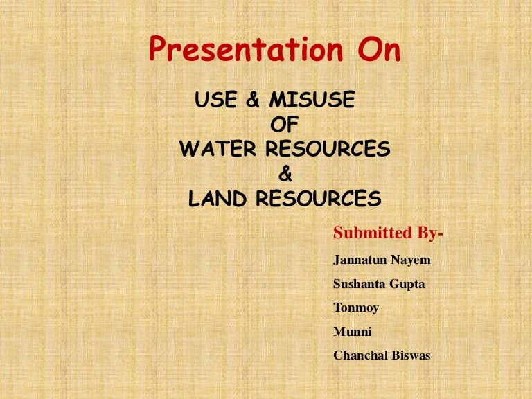 USE & MISUSE OF WATER RESOURCES & LAND RESOURCES