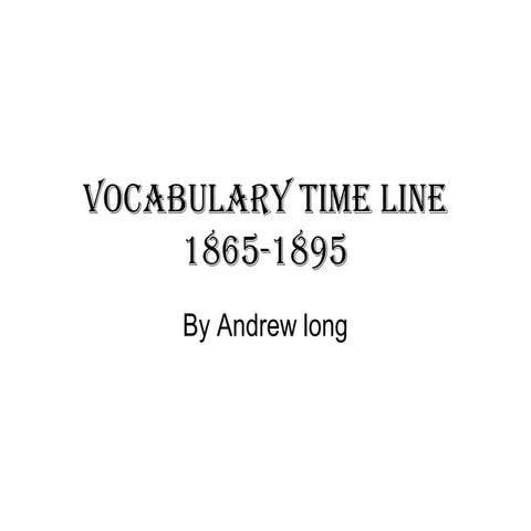 Vocabulary time line 1865 1895 almost done 2