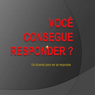 Você consegue responder