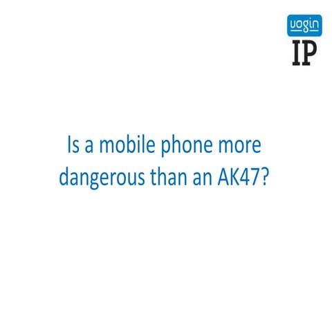 Is a mobile phone more dangerous than an AK47?