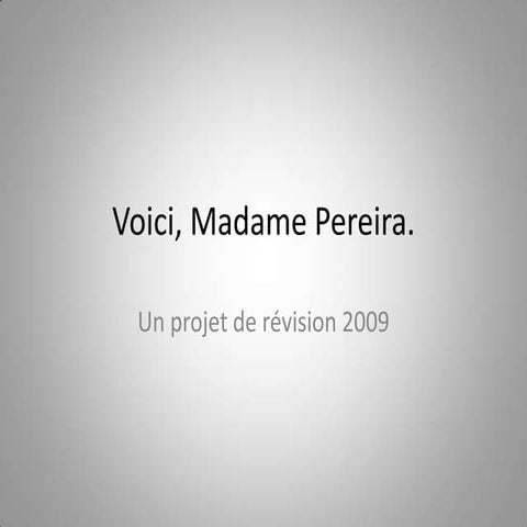 Voici, Madame Pereira