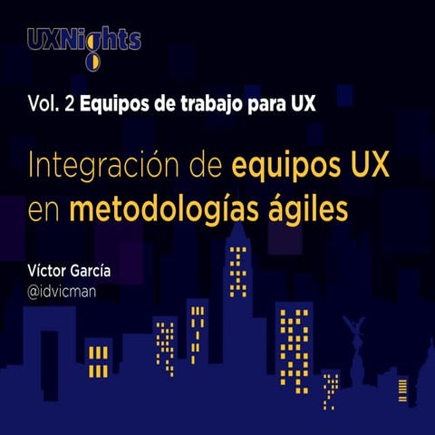 UX Nights Vol 02.03: Equipos ágiles de UX