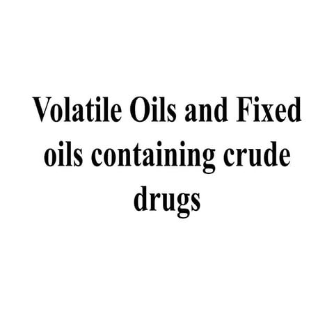 volatileoilandfixedoilcontaningcrudedrugs-201130141351 (1).pdf
