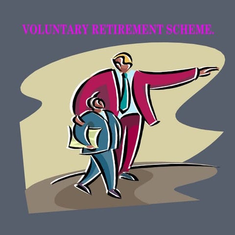 Voluntary retirement scheme1