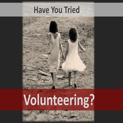 Have you Tried Volunteering?