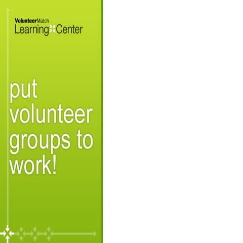 Put Volunteer Groups to Work!