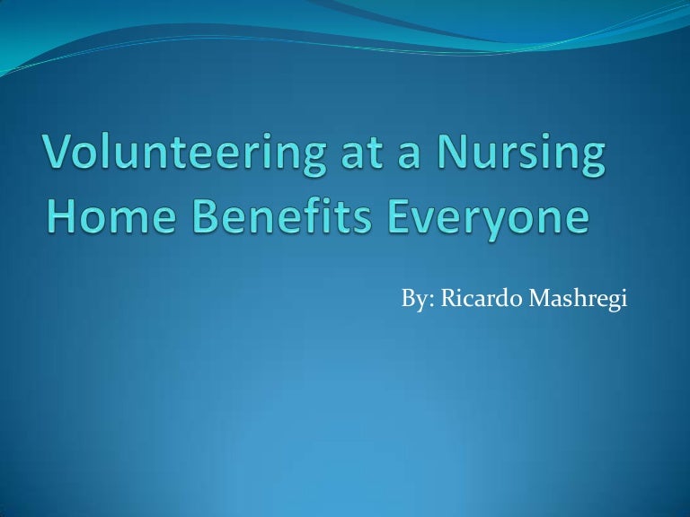Volunteering at a nursing home benefits everyone