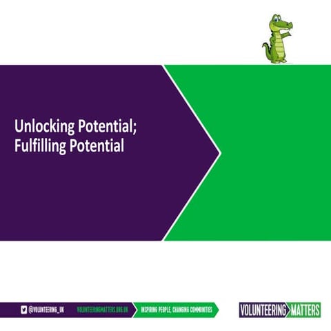 Unlocking Potential; Fulfilling Potential - Volunteering Matters Presentation