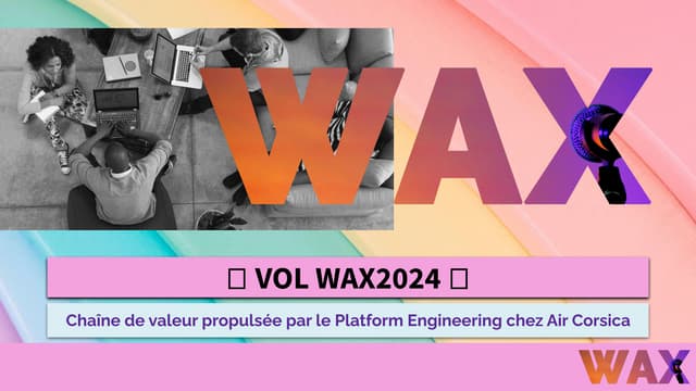 Vol WAX 2024 - la chaîne de valeur propulsée par le Platform Engineering chez...