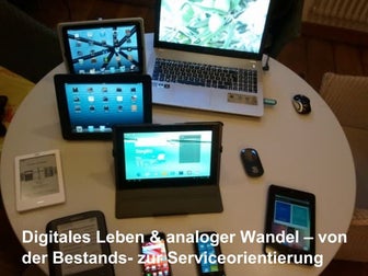 Digitales Leben & analoger  Wandel – von der Bestandszur Serviceorientierung