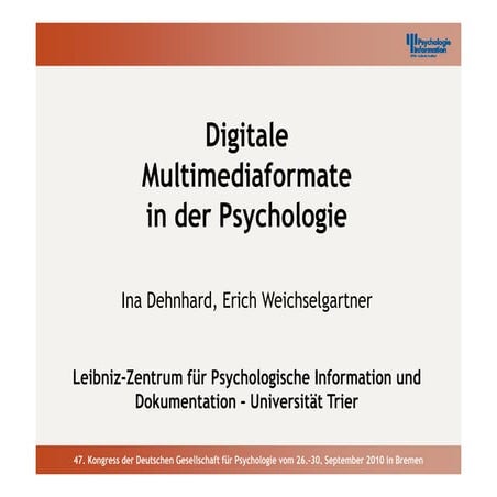 Dehnhard, I. & Weichselgartner, E. (2010, September). Digitale Multimediaformate in der Psychologie (PDF)  47. Kongress der Deutschen Gesellschaft für Psychologie, Bremen.