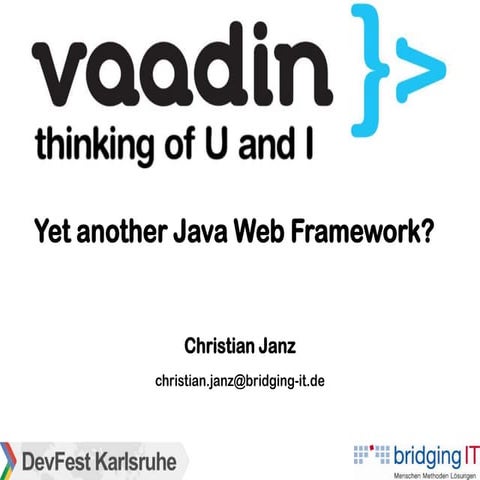 Vaadin - Yet another Java Web Framework? (Google DevFest Karlsruhe 2012)