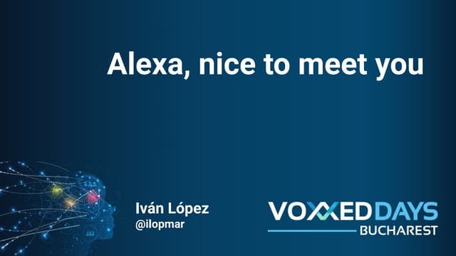 VoxxedDays Bucharest 2019 - Alexa, nice to meet you