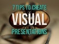 7 tips to create visual presentations