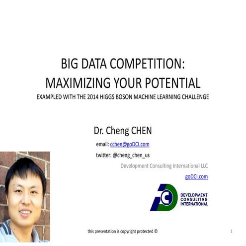 Big Data Competition: maximizing your potential  exampled with the 2014 Higgs...