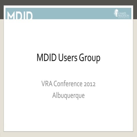 VRA 2012, MDID users group