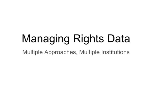 Managing Rights Data: Multiple Approaches, Multiple Institutions