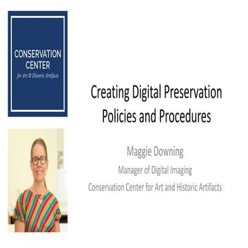 Creating Digital Preservation Policies and Procedures, Maggie Downing