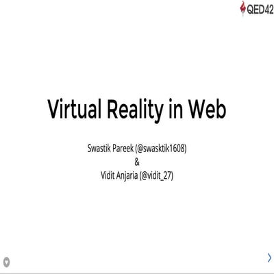 Virtual Reality in WEB ! - Vidit Anjaria,  Swastik Pareek