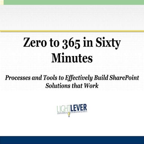Zero to 365 in One Hour: Processes and Tools for Effective SharePoint Solutions