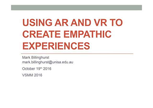 VSMM 2016 Keynote: Using AR and VR to create Empathic Experiences