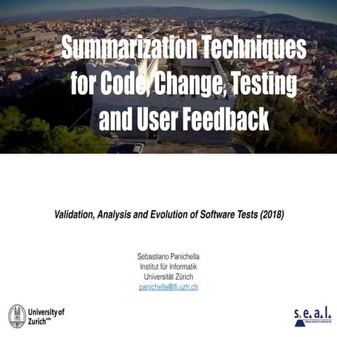 Summarization Techniques for Code, Change, Testing and User Feedback