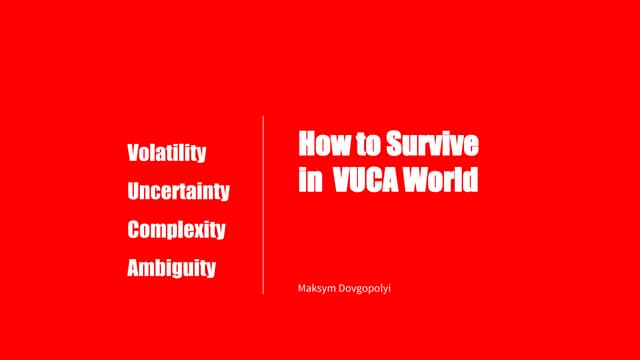How to Survive in  VUCA World