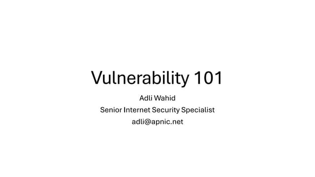 Vulnerability 101, presented by Adli Wahid at AFSIG 2024.
