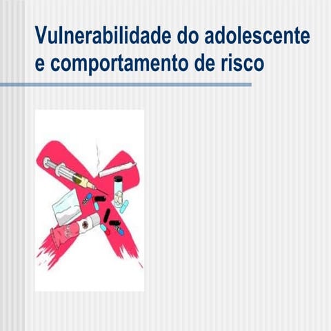 Vulnerabilidade do adolescente e comportamento de risco | PPT