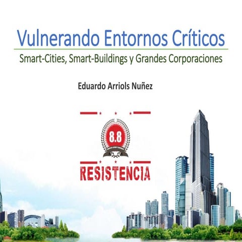Vulnerando Entornos Critios: Smart-Cities, Smart-Buildings y Grandes Corporac...