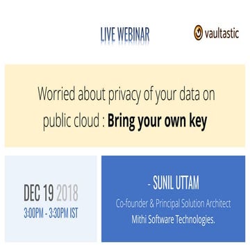 Webinar: Worried about privacy of your data on public cloud - Bring your own key