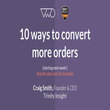 VWO - Trinity Webinar - 10 Ways to Convert More Orders