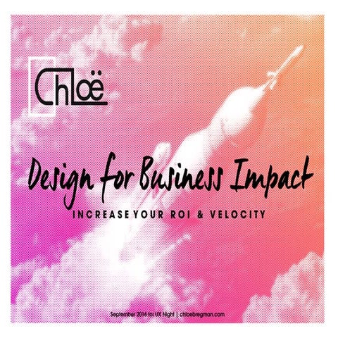 Design for Business Impact - Increase Your ROI & Velocity