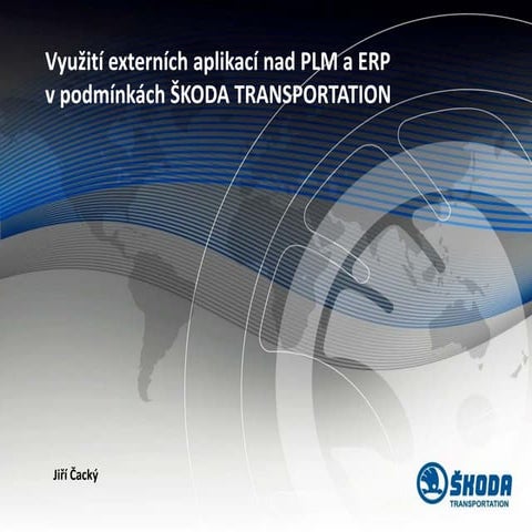 Využití externích aplikací nad PLM a ERP v podmínkách ŠKODA TRANSPORTATION