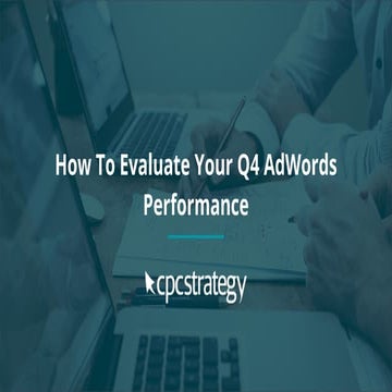 How To Evaluate Your Q4 AdWords Performance