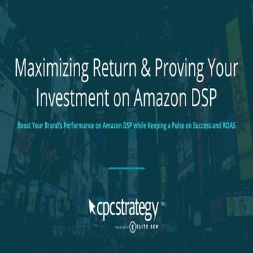 Maximizing Return and Proving Your Investment on Amazon DSP