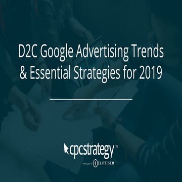 D2C Google Advertising Trends  & Essential Strategies for 2019