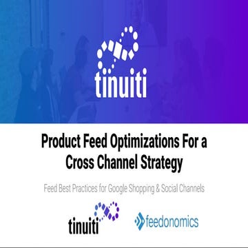 Product Feed Optimizations For a Cross Channel Strategy