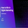 How to Win in Digital Marketing: Series Wrap-Up