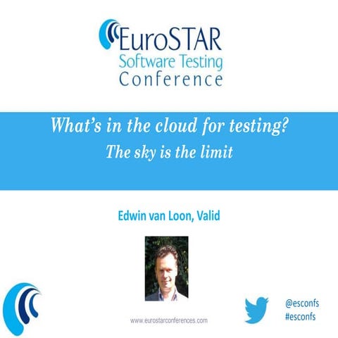 Edwin van Loon - What's in the Cloud for Testing - EuroSTAR 2012