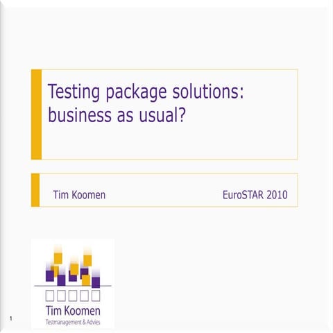Tim Koomen - Testing Package Solutions: Business as usual? - EuroSTAR 2010