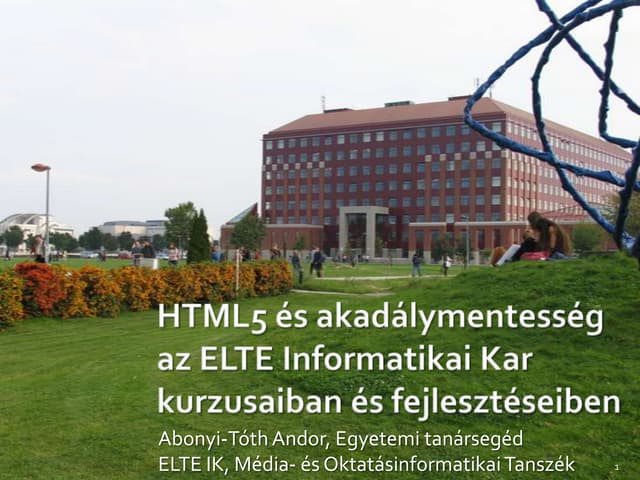 HTML5 és akadálymentesség az ELTE Informatikai Kar kurzusaiban és fejlesztése...