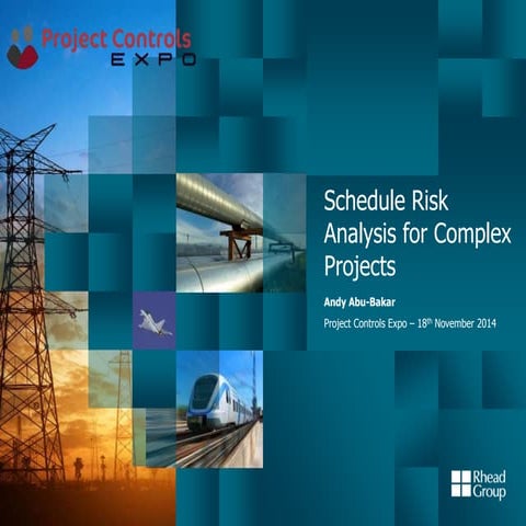Project Controls Expo, 18th Nov 2014 - "Schedule Risk Analysis for Complex Pr...