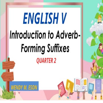W4_DAY 1-5_Q2 ENGLISH V_INTRODUCTION TO ADVERB-FORMING SUFFIXES.pptx