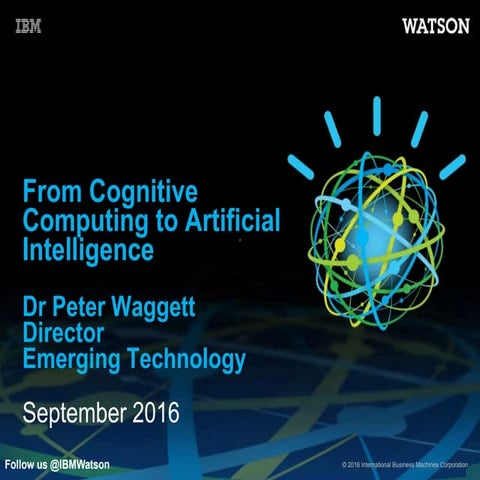 From Cognitive Computing to Artificial Intelligence Dr Peter WaggettDire...