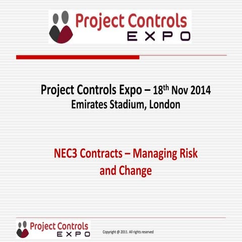 Project Controls Expo, 18th Nov 2014 - "NEC3 Contracts – Managing Risk and Ch...